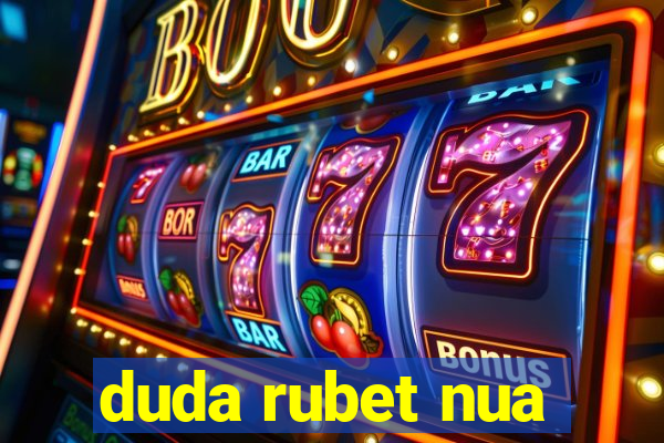 duda rubet nua